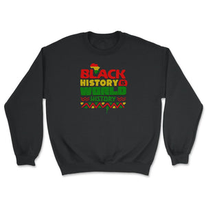 Black History Is World History Inspriational Afro American - Unisex Sweatshirt - Black