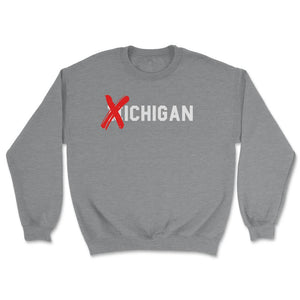 X Michigan Shirt Don't Like Michigan Ichigan No M Allowed Funny Ohio - Unisex Sweatshirt - Grey Heather