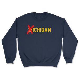 X Michigan Shirt Don't Like Michigan Ichigan No M Allowed Funny Ohio - Unisex Sweatshirt - Navy